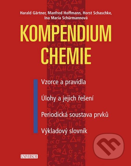 Kniha: Kompendium chemie (Harald Gärtner, Horst Schaschke, Ina Maria Schürmannová a Manfred Hoffmann). Universum, 2013 Kniha: Kompendium chemie (Harald Gärtner, Horst Schaschke, Ina Maria Schürmannová a Manfred Hoffmann). Universum, 2013