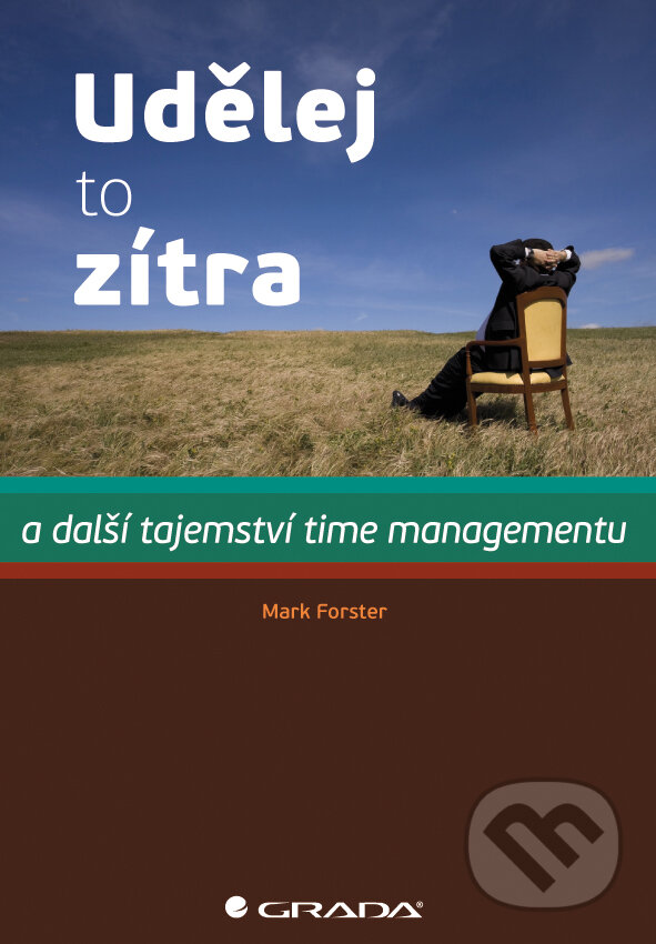 E-kniha: Udělej to zítra (Mark Forster). Grada, 2013 E-kniha: Udělej to zítra (Mark Forster). Grada, 2013