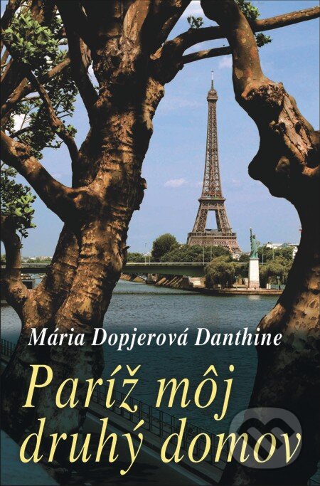 E-kniha: Paríž môj druhý domov (Mária Dopjerová-Danthine). Slovenský spisovateľ, 2013 E-kniha: Paríž môj druhý domov (Mária Dopjerová-Danthine). Slovenský spisovateľ, 2013