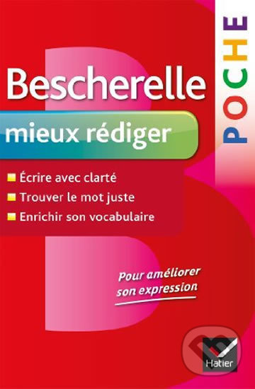 Kniha: Bescherelle Poche Mieux rédiger (Editions Hatier). Editions Hatier, 2013 Kniha: Bescherelle Poche Mieux rédiger (Editions Hatier). Editions Hatier, 2013