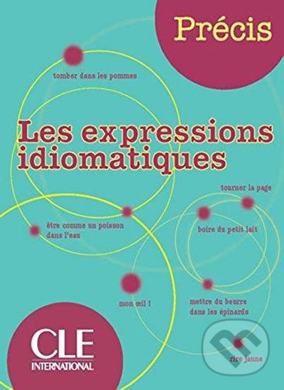 Kniha: Precis: Les expressions idiomatiques (Isabelle Chollet). Cle International, 2007 Kniha: Precis: Les expressions idiomatiques (Isabelle Chollet). Cle International, 2007