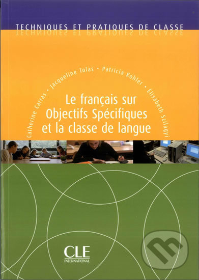 Kniha: Techniques et pratiques de classe: Le francais sur objectifs spécifiques et la classe de langue - Livre (Catherine Carras). Cle International, 2007 Kniha: Techniques et pratiques de classe: Le francais sur objectifs spécifiques et la classe de langue - Livre (Catherine Carras). Cle International, 2007