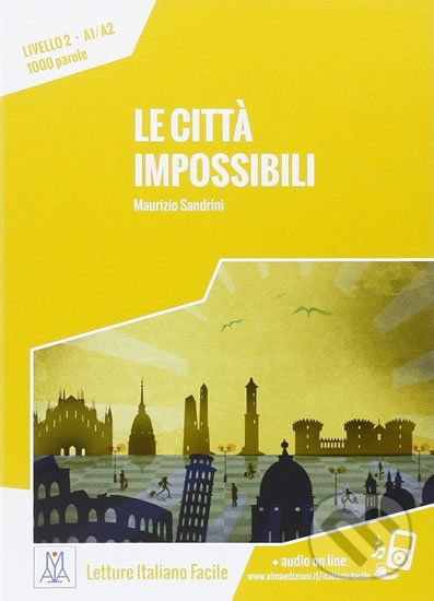 Kniha: Le citta impossibili: Livello 2, A1/A2 (Maurizio Sandrini). Alma Edizioni, 2015 Kniha: Le citta impossibili: Livello 2, A1/A2 (Maurizio Sandrini). Alma Edizioni, 2015
