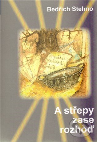 Kniha: A střepy zase rozhoď (Bedřich Stehno). Drábek Antonín, 2010 Kniha: A střepy zase rozhoď (Bedřich Stehno). Drábek Antonín, 2010