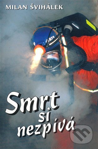 Kniha: Smrt si nezpívá (Milan Švihálek). En Face, 2008 Kniha: Smrt si nezpívá (Milan Švihálek). En Face, 2008