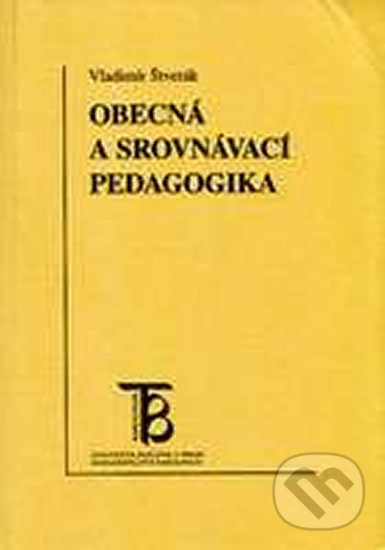Kniha: Obecná a srovnávací pedagogika (Vladimír Štverák). Karolinum, 2008 Kniha: Obecná a srovnávací pedagogika (Vladimír Štverák). Karolinum, 2008