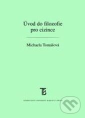 Kniha: Úvod do filozofie pro cizince (Michaela Tomášová). Karolinum, 2013 Kniha: Úvod do filozofie pro cizince (Michaela Tomášová). Karolinum, 2013