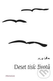 Kniha: Deset tisíc životů (Ko Un). DharmaGaia, 2013 Kniha: Deset tisíc životů (Ko Un). DharmaGaia, 2013