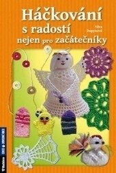 Kniha: Háčkování s radostí nejen pro začátečníky (Věra Dupynová). Rubico, 2015 Kniha: Háčkování s radostí nejen pro začátečníky (Věra Dupynová). Rubico, 2015