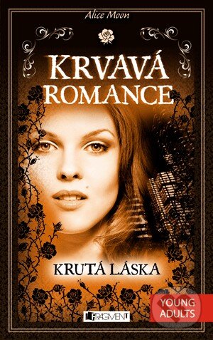 Kniha: Krvavá romance 4: Krutá láska (Alice Moon). Nakladatelství Fragment, 2013 Kniha: Krvavá romance 4: Krutá láska (Alice Moon). Nakladatelství Fragment, 2013