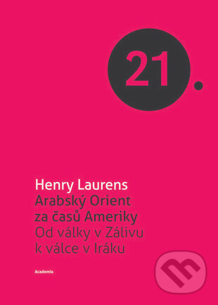 Kniha: Arabský Orient za časů Ameriky (Henry Laurens). Academia, 2013 Kniha: Arabský Orient za časů Ameriky (Henry Laurens). Academia, 2013