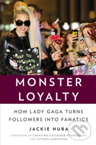 Kniha: Monster Loyalty (Jackie Huba). Portfolio Trade, 2013 Kniha: Monster Loyalty (Jackie Huba). Portfolio Trade, 2013