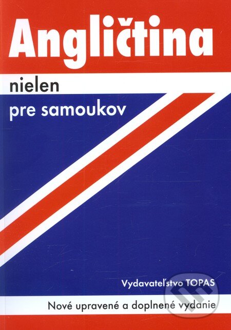 Kniha: Angličtina nielen pre samoukov (Ľudmila Kollmannová). TOPAS, 2013 Kniha: Angličtina nielen pre samoukov (Ľudmila Kollmannová). TOPAS, 2013