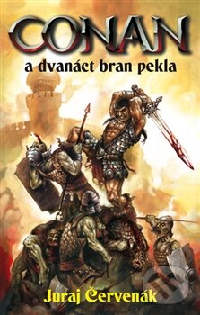 Kniha: Conan a dvanáct bran pekla (Juraj Červenák). Brokilon, 2013 Kniha: Conan a dvanáct bran pekla (Juraj Červenák). Brokilon, 2013