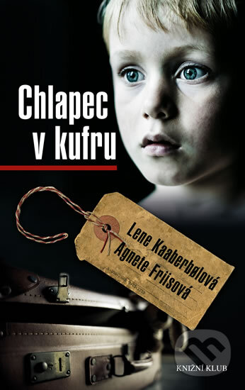 Kniha: Chlapec v kufru (Agnete Friis a Lene Kaaberbol). Knižní klub, 2013 Kniha: Chlapec v kufru (Agnete Friis a Lene Kaaberbol). Knižní klub, 2013