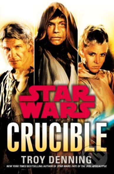 Kniha: Star Wars: Crucible (Troy Denning). Century, 2013 Kniha: Star Wars: Crucible (Troy Denning). Century, 2013