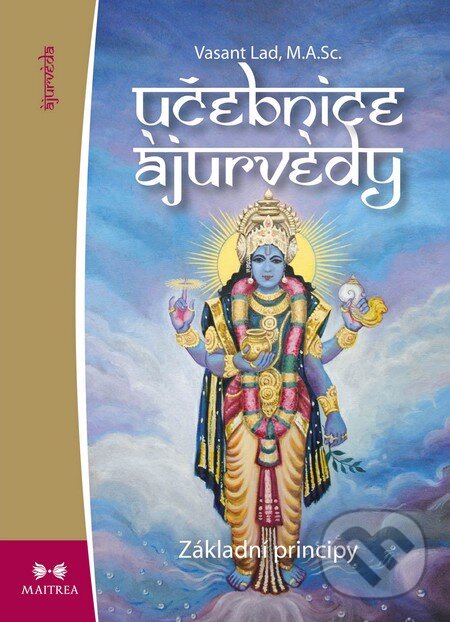 Kniha: Učebnice ájurvédy I. (Vasant Lad). Maitrea, 2013 Kniha: Učebnice ájurvédy I. (Vasant Lad). Maitrea, 2013