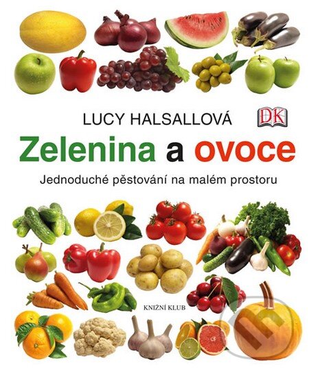 Kniha: Zelenina a ovoce (Lucy Halsallová). Knižní klub, 2013 Kniha: Zelenina a ovoce (Lucy Halsallová). Knižní klub, 2013