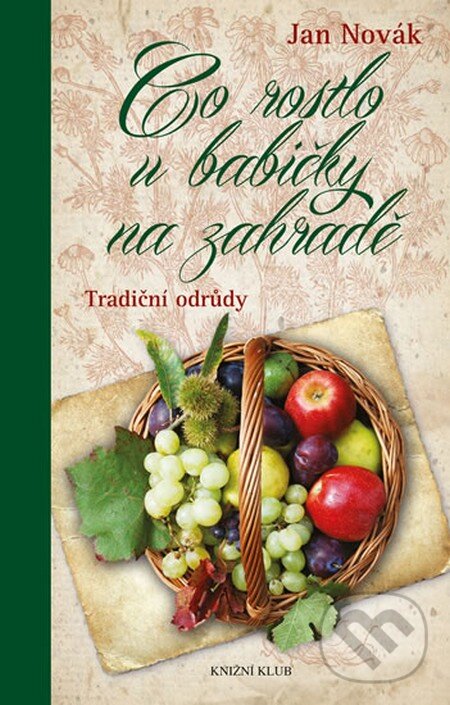 Kniha: Co rostlo u babičky na zahradě (Jan Novák). Knižní klub, 2013 Kniha: Co rostlo u babičky na zahradě (Jan Novák). Knižní klub, 2013