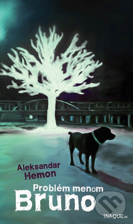 Kniha: Problém menom Bruno (Aleksandar Hemon). Inaque, 2013 Kniha: Problém menom Bruno (Aleksandar Hemon). Inaque, 2013