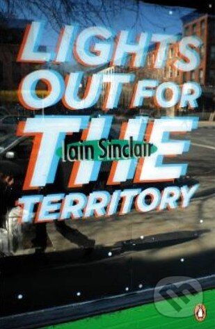 Kniha: Lights Out for the Territory (Iain Sinclair). Penguin Books, 2013 Kniha: Lights Out for the Territory (Iain Sinclair). Penguin Books, 2013