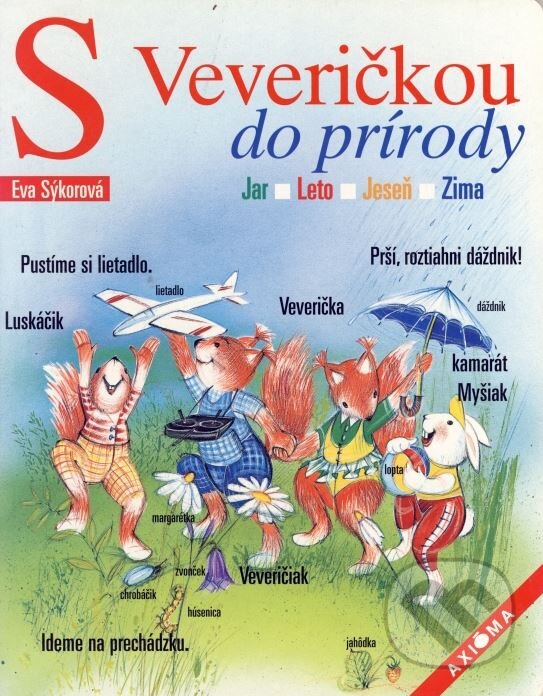 Kniha: S Veveričkou do prírody (Eva Sýkorová). Axióma, 2003 Kniha: S Veveričkou do prírody (Eva Sýkorová). Axióma, 2003