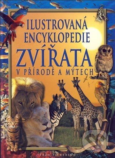 Kniha: Zvířata v přírodě a mýtech (Fran Pickering). Vašut, 2004 Kniha: Zvířata v přírodě a mýtech (Fran Pickering). Vašut, 2004