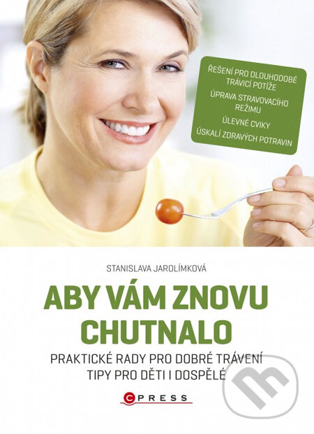 Kniha: Aby vám znovu chutnalo (Stanislava Jarolímková). CPRESS, 2013 Kniha: Aby vám znovu chutnalo (Stanislava Jarolímková). CPRESS, 2013