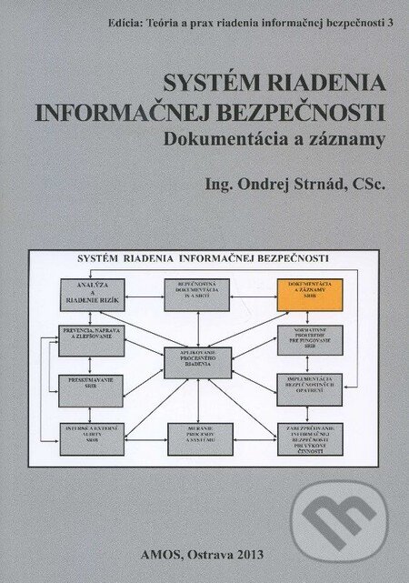 Kniha: Systém riadenia informačnej bezpečnosti (Ondrej Strnád). Amos, 2013 Kniha: Systém riadenia informačnej bezpečnosti (Ondrej Strnád). Amos, 2013