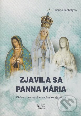 Kniha: Zjavila sa Panna Mária (Beppe Fabbrigno). TV LUX, 2022 Kniha: Zjavila sa Panna Mária (Beppe Fabbrigno). TV LUX, 2022
