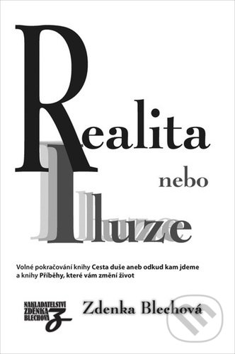 Kniha: Realita nebo iluze (Zdenka Blechová). Zděnka Blechová, 2022 Kniha: Realita nebo iluze (Zdenka Blechová). Zděnka Blechová, 2022