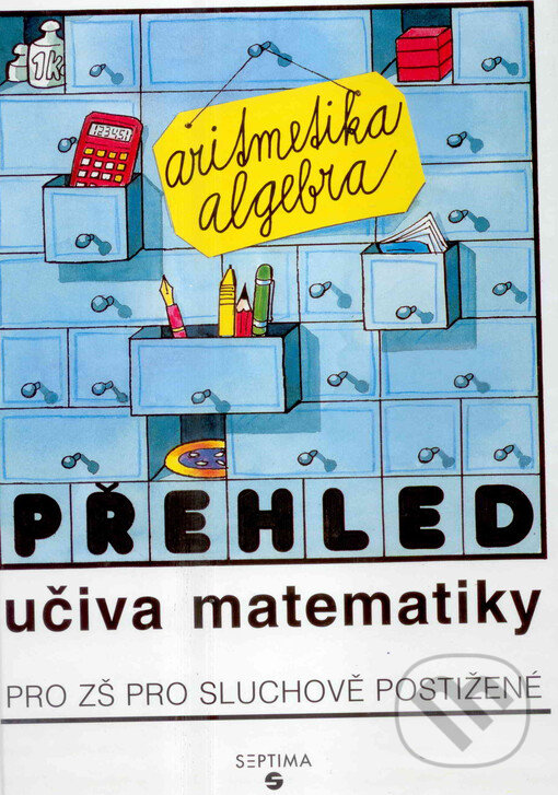 Kniha: Přehled učiva matematiky: aritmetika, algebra pro ZŠ sluchově postižené (Septima). Septima Kniha: Přehled učiva matematiky: aritmetika, algebra pro ZŠ sluchově postižené (Septima). Septima