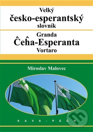 Kniha: Velký česko-esperantský slovník (Miroslav Malovec). KAVA-PECH, 2022 Kniha: Velký česko-esperantský slovník (Miroslav Malovec). KAVA-PECH, 2022