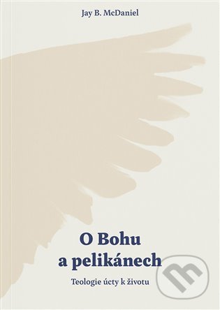 O Bohu a pelikánech - Jay B. McDaniel, Biblion, 2022