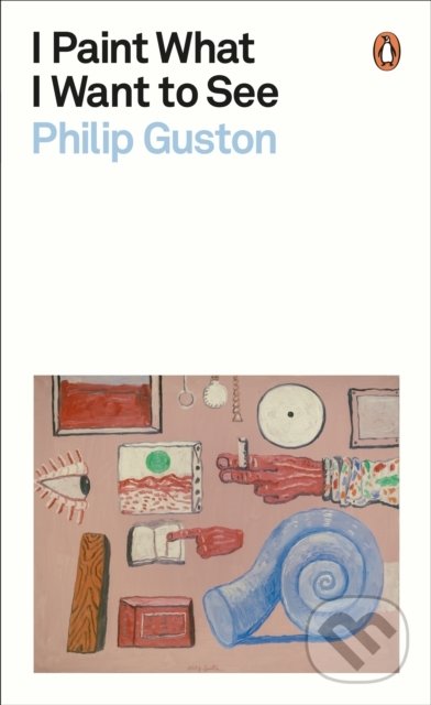 Kniha: I Paint What I Want to See (Philip Guston). Penguin Books, 2022 Kniha: I Paint What I Want to See (Philip Guston). Penguin Books, 2022