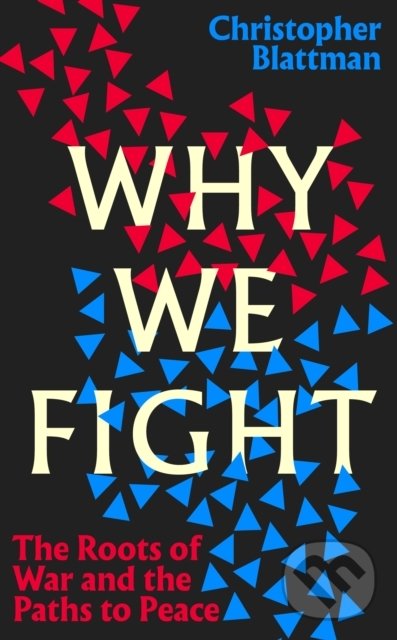 Kniha: Why We Fight (Christopher Blattman). Penguin Books, 2022 Kniha: Why We Fight (Christopher Blattman). Penguin Books, 2022