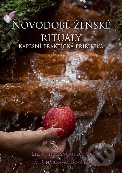 Kniha: Novodobé ženské rituály (Kateřina Kramolišová a Lilia Khousnoutdinova). Toplil, 2014 Kniha: Novodobé ženské rituály (Kateřina Kramolišová a Lilia Khousnoutdinova). Toplil, 2014