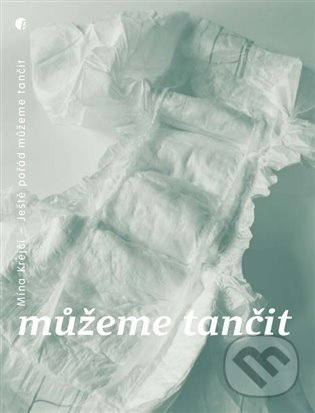 Kniha: Ještě pořád můžeme tančit (Mína Krejčí). Protimluv, 2022 Kniha: Ještě pořád můžeme tančit (Mína Krejčí). Protimluv, 2022