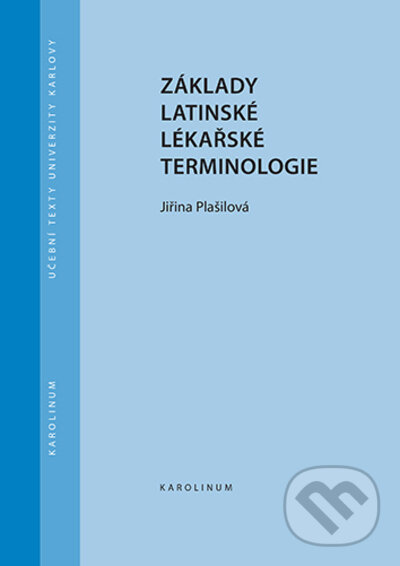 Základy latinské lékařské terminologie - Jiřina Plašilová, Karolinum, 2022