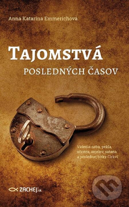E-kniha: Tajomstvá posledných časov (Anna Katarína Emmerich). Zachej, 2016 E-kniha: Tajomstvá posledných časov (Anna Katarína Emmerich). Zachej, 2016