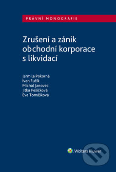 E-kniha: Zrušení a zánik obchodní korporace s likvidací (Eva Tomášková, Ivan Fučík, Jarmila Pokorná, Jitka Pešičková a Michal Janovec). Wolters Kluwer ČR, 2020 E-kniha: Zrušení a zánik obchodní korporace s likvidací (Eva Tomášková, Ivan Fučík, Jarmila Pokorná, Jitka Pešičková a Michal Janovec). Wolters Kluwer ČR, 2020