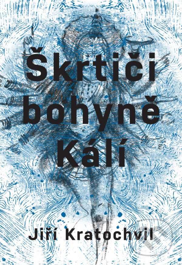 E-kniha: Škrtiči bohyně Kálí (Jiří Kratochvil). Druhé město, 2022 E-kniha: Škrtiči bohyně Kálí (Jiří Kratochvil). Druhé město, 2022