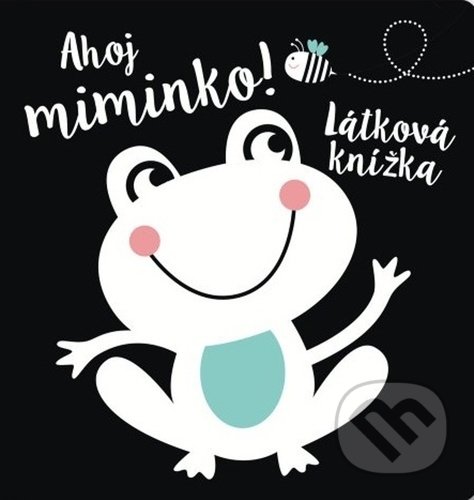 Kniha: Ahoj miminko! (Svojtka&Co.). Svojtka&Co., 2022 Kniha: Ahoj miminko! (Svojtka&Co.). Svojtka&Co., 2022
