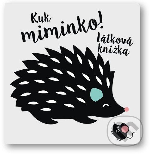 Kniha: Kuk miminko! (Svojtka&Co.). Svojtka&Co., 2022 Kniha: Kuk miminko! (Svojtka&Co.). Svojtka&Co., 2022