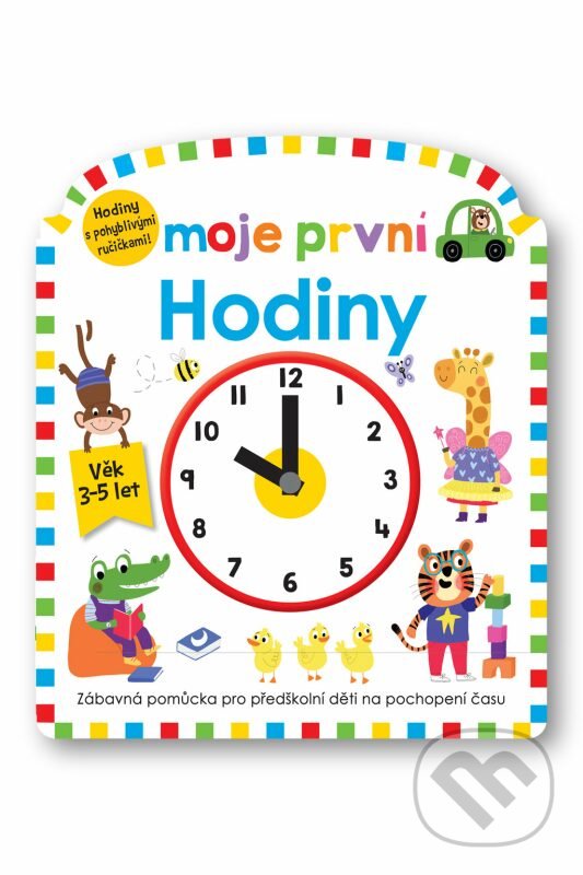 Kniha: Moje první hodiny (Becky Down a Roger Priddy). Svojtka&Co., 2022 Kniha: Moje první hodiny (Becky Down a Roger Priddy). Svojtka&Co., 2022