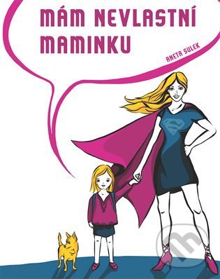 Kniha: Mám nevlastní maminku (Aneta Sulek). Powerprint, 2022 Kniha: Mám nevlastní maminku (Aneta Sulek). Powerprint, 2022
