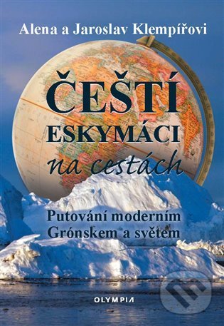 Kniha: Čeští eskymáci na cestách (Alena Klempířová a Jaroslav Klempíř). Olympia, 2022 Kniha: Čeští eskymáci na cestách (Alena Klempířová a Jaroslav Klempíř). Olympia, 2022