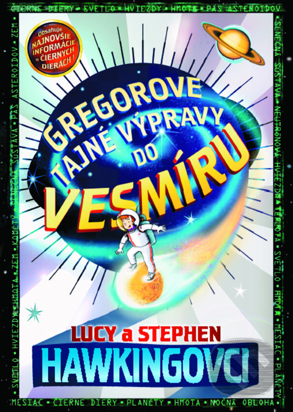 Kniha: Gregorove tajné výpravy do vesmíru (Lucy Hawking a Stephen Hawking). Slovart, 2022 Kniha: Gregorove tajné výpravy do vesmíru (Lucy Hawking a Stephen Hawking). Slovart, 2022