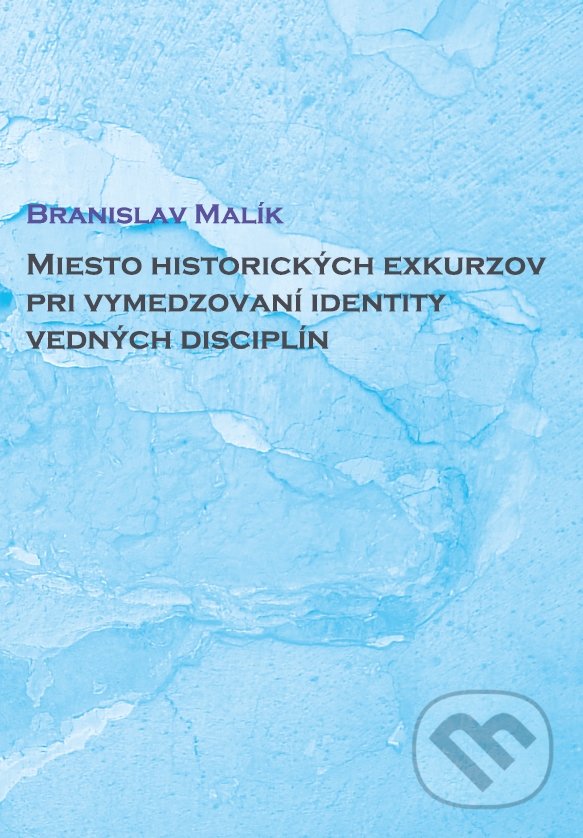Miesto historických exkurzov pri vymedzovaní identity vedných disciplín - Branislav Malík, IRIS, 2021