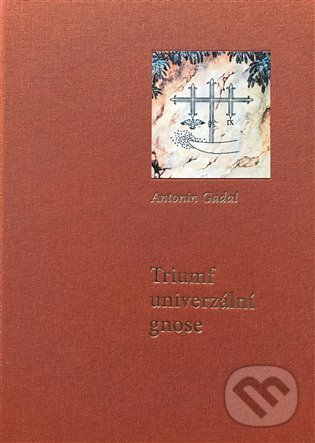 Kniha: Triumf univerzální gnose (Antonin Gadal). Lectorium Rosicrucianum, 2022 Kniha: Triumf univerzální gnose (Antonin Gadal). Lectorium Rosicrucianum, 2022
